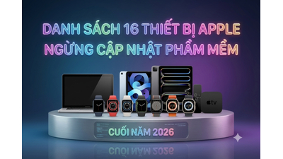 Danh Sách 16 Thiết Bị Apple Ngừng Cập Nhật Phần Mềm Từ Cuối Năm 2026