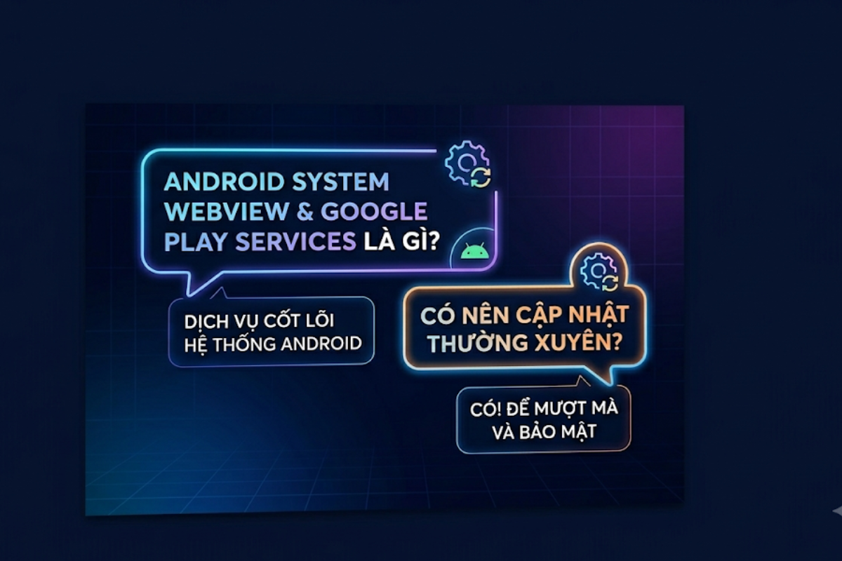 Android System WebView và Google Play Services là gì? Có nên cập nhật?
