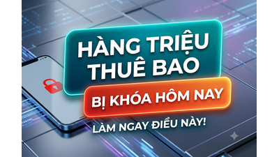 Hàng triệu thuê bao bị khóa từ hôm nay: Cách kiểm tra và mở khóa nhanh nhất