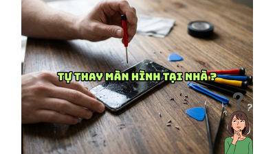 Có nên tự thay màn hình điện thoại tại nhà? 5 rủi ro cực lớn bạn nên biết