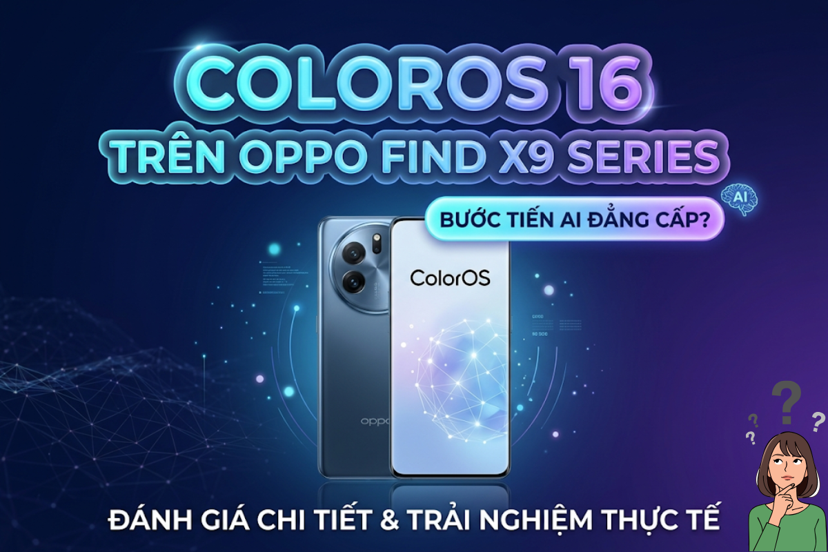 Review ColorOS 16 trên OPPO Find X9 Series: Bước Tiến AI Đỉnh Cao