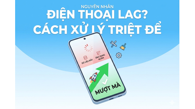 Tại sao điện thoại Android bị lag? 7+ cách xử lý triệt để từ A-Z