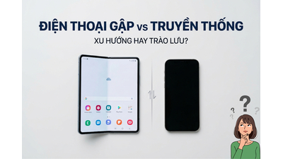 Điện thoại gập vs truyền thống: Xu hướng thực tế hay trào lưu nhất thời?
