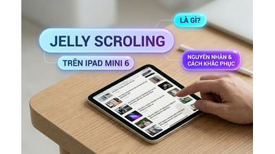 Hiện tượng Jelly Scrolling trên iPad Mini 6: Nguyên nhân & Cách xử lý