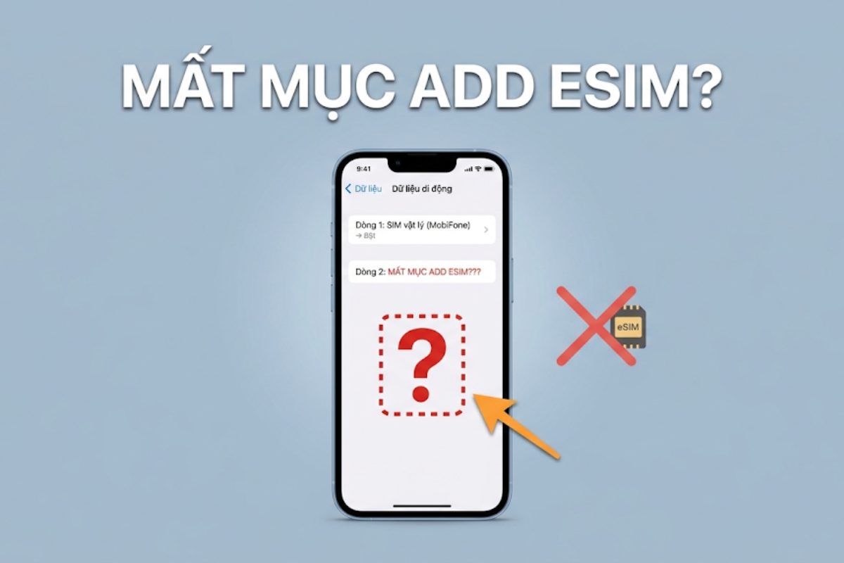 iPhone Không Có Mục Add eSIM? 5 Cách Khắc Phục Đơn Giản Tại Nhà