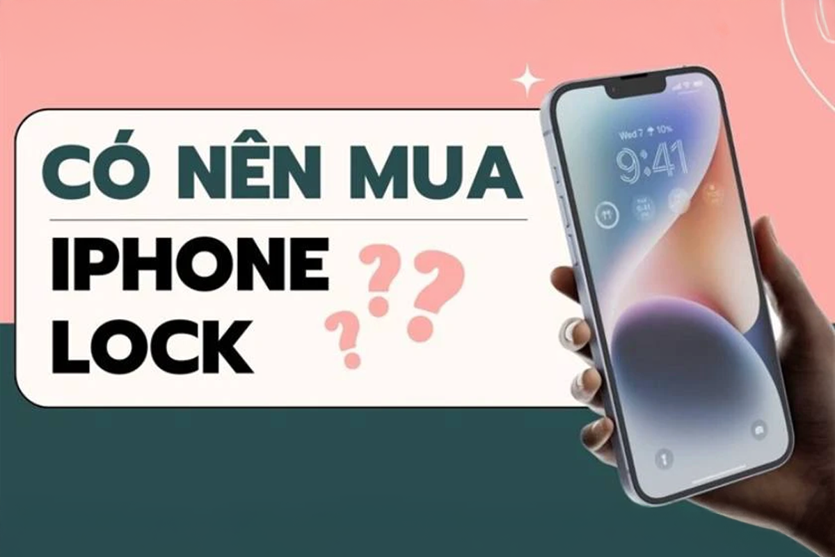 iPhone Lock Là Gì? Có Nên Mua Không? Giải Đáp A-Z Cho Người Mới 2025