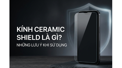 Kính Ceramic Shield Là Gì? 5 Lưu Ý Sử Dụng Tránh Nứt Vỡ Màn Hình