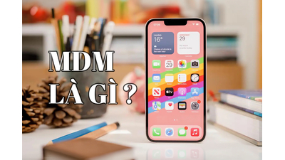 MDM là gì? Cách nhận biết iPhone dính MDM chuẩn nhất 2026
