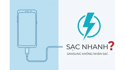 Samsung không nhận sạc nhanh? 7 cách sửa lỗi hiệu quả tại nhà