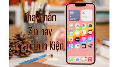 Màn hình Zin vs GX, JK: So sánh chi tiết, chọn chân ái & thời điểm thay tối ưu