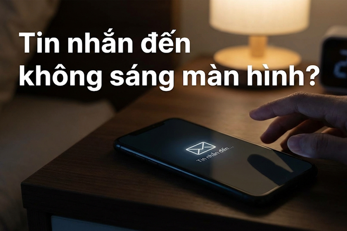 Tin nhắn đến không sáng màn hình? 7 Cách sửa lỗi thành công 100%