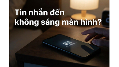 Tin nhắn đến không sáng màn hình? 7 Cách sửa lỗi thành công 100%