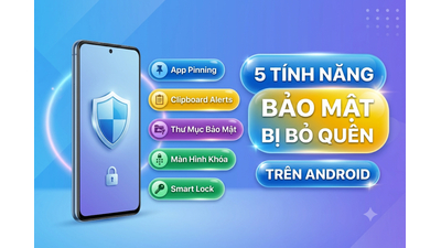 5 Tính Năng Bảo Mật Android Đáng Sử Dụng Nhưng Bị Bỏ Quên Bạn Biết Chưa?
