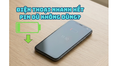 Điện thoại nhanh hết pin dù không sử dụng? 7 Nguyên nhân & Cách sửa