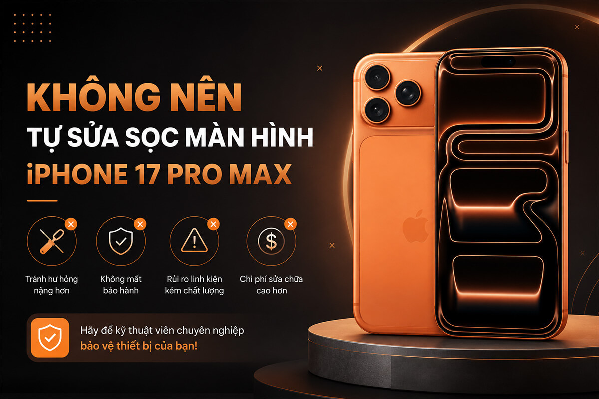 Không sửa iPhone 17 Pro Max tại nhà